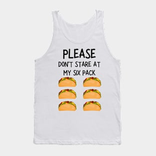 please don't stare at my six pack funny tacos Tank Top